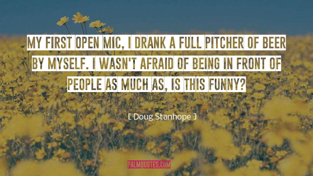 Doug Stanhope Quotes: My first open mic, I