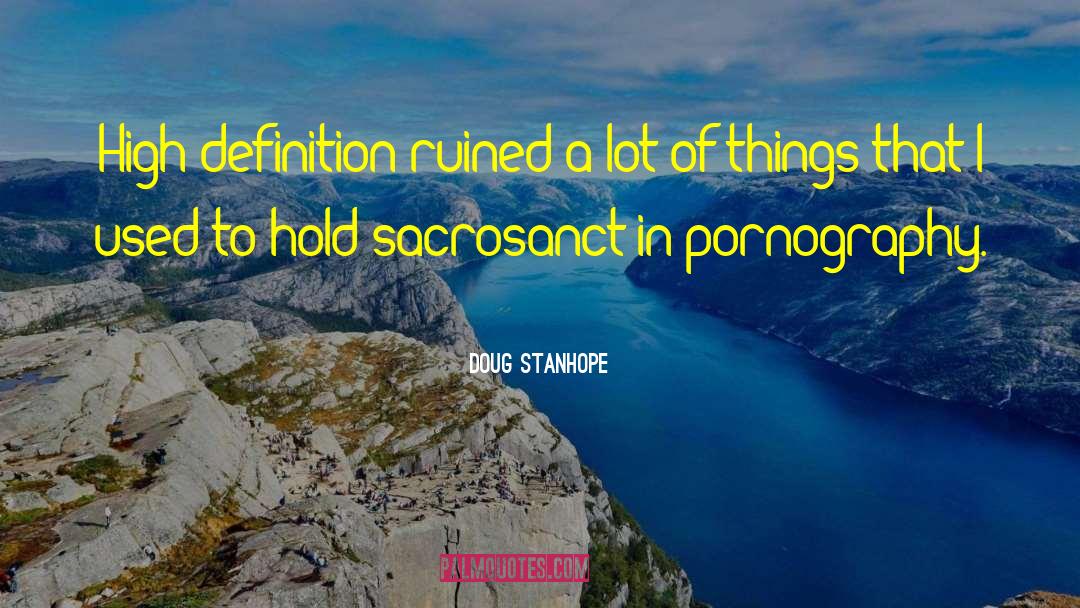 Doug Stanhope Quotes: High definition ruined a lot
