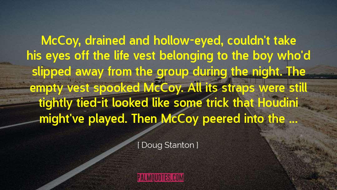 Doug Stanton Quotes: McCoy, drained and hollow-eyed, couldn't