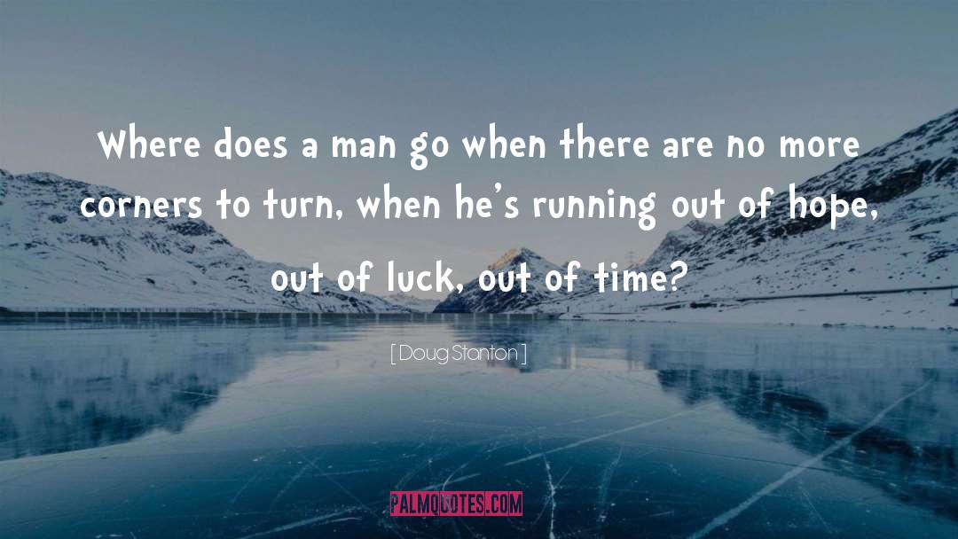 Doug Stanton Quotes: Where does a man go