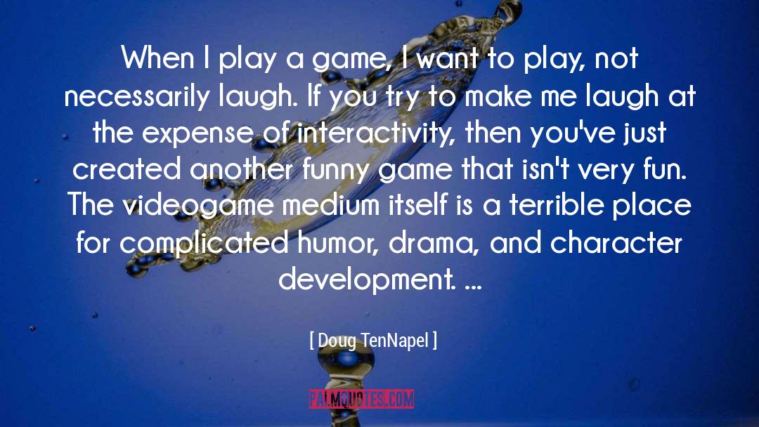 Doug TenNapel Quotes: When I play a game,