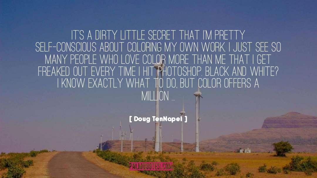 Doug TenNapel Quotes: It's a dirty little secret