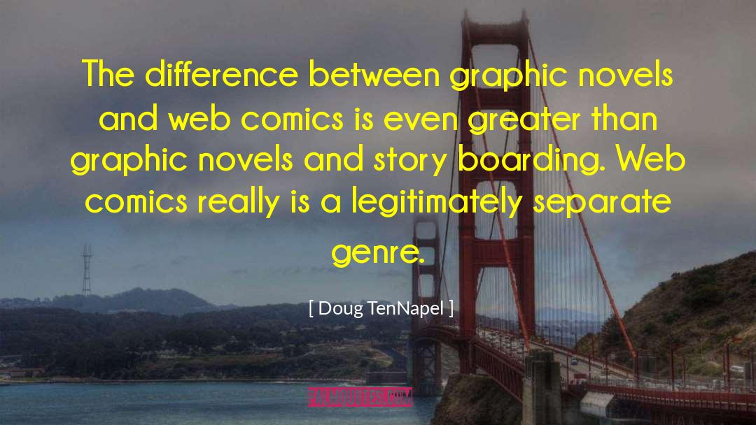 Doug TenNapel Quotes: The difference between graphic novels