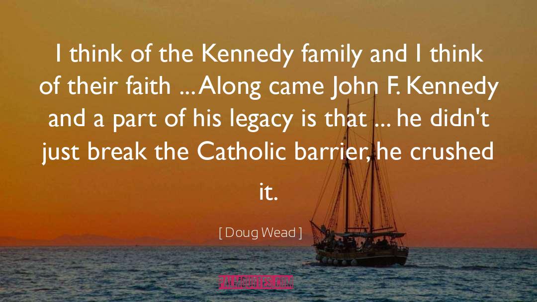 Doug Wead Quotes: I think of the Kennedy