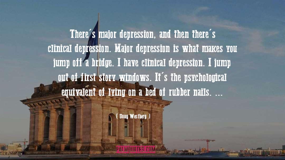 Doug Westberg Quotes: There's major depression, and then