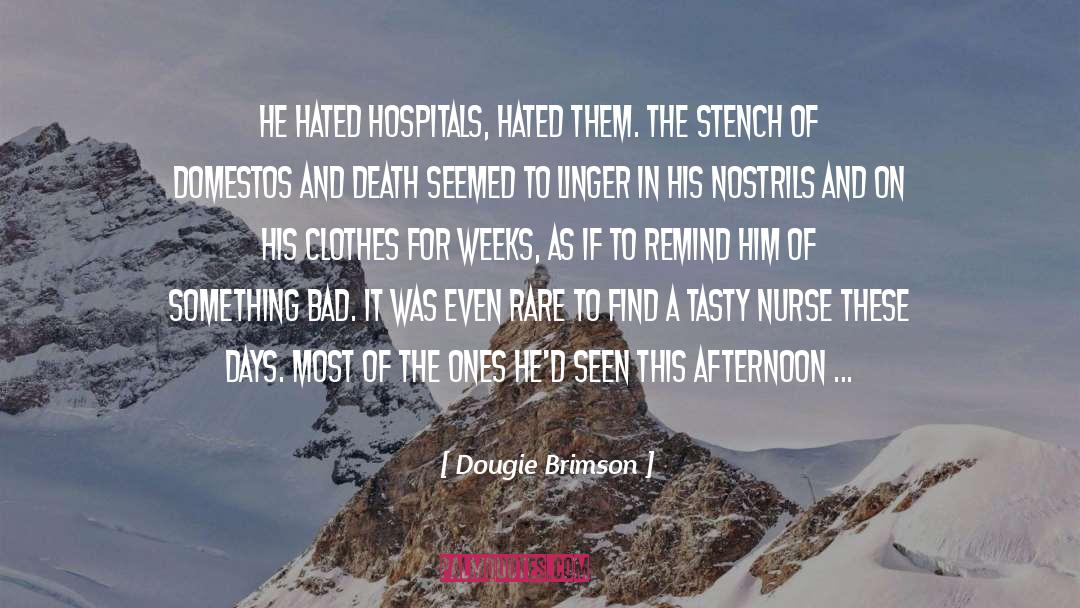 Dougie Brimson Quotes: He hated hospitals, hated them.