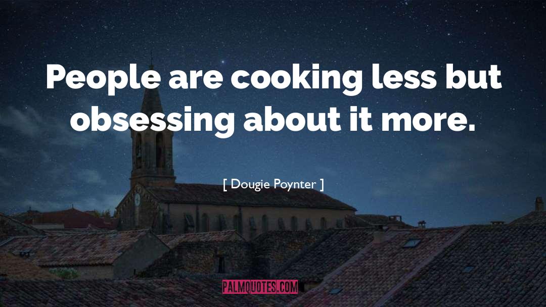 Dougie Poynter Quotes: People are cooking less but