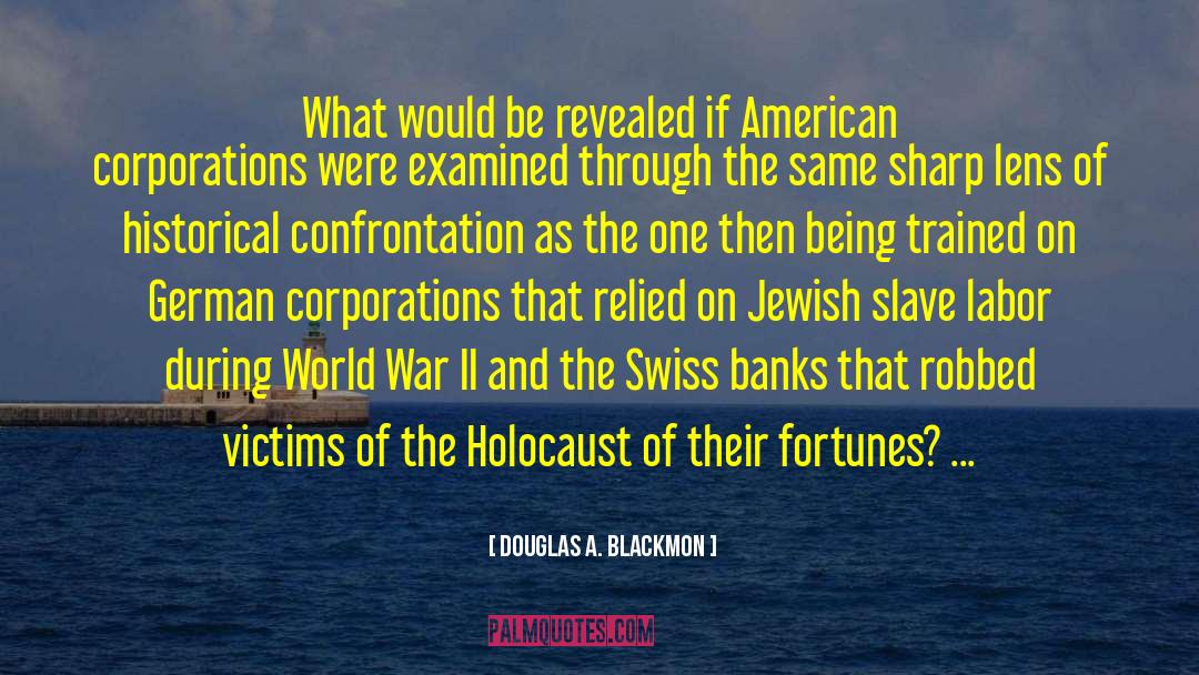 Douglas A. Blackmon Quotes: What would be revealed if