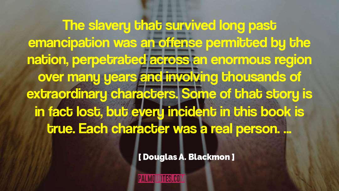 Douglas A. Blackmon Quotes: The slavery that survived long