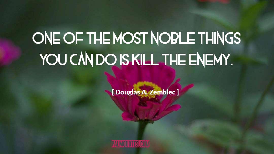 Douglas A. Zembiec Quotes: One of the most noble