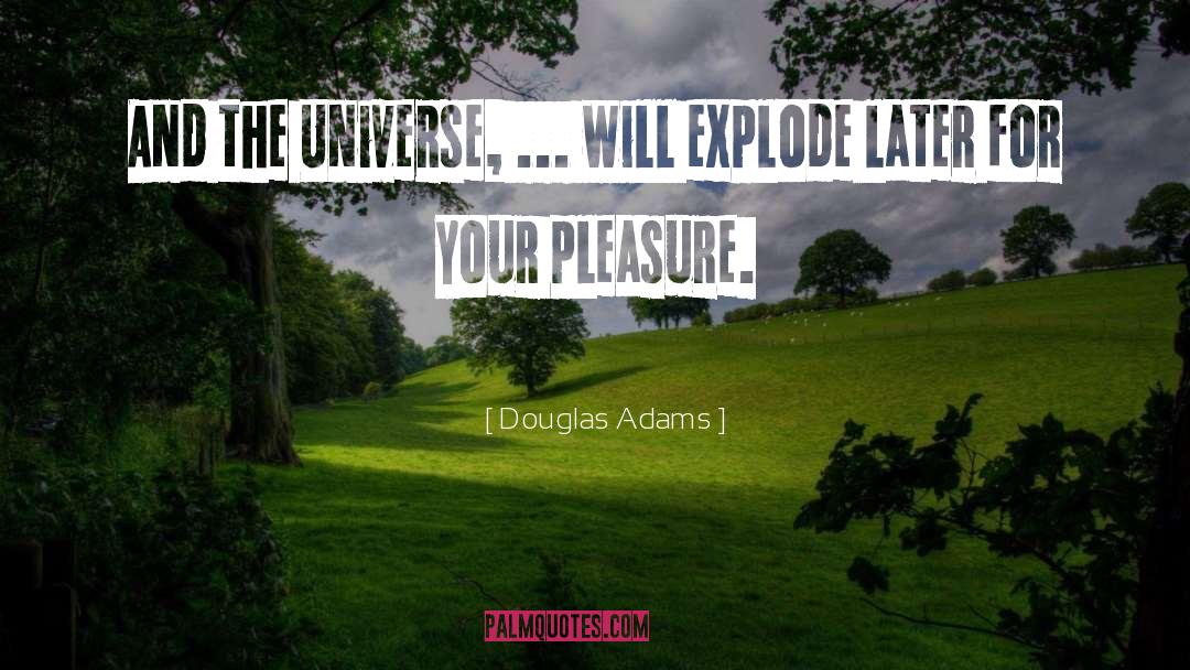 Douglas Adams Quotes: And the Universe, ... will