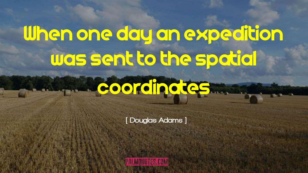 Douglas Adams Quotes: When one day an expedition