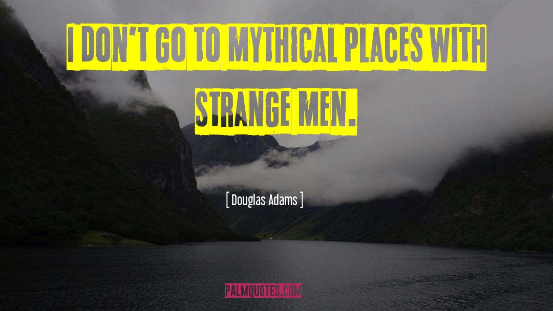 Douglas Adams Quotes: I don't go to mythical