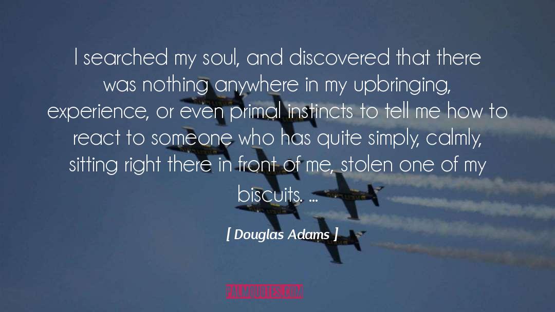 Douglas Adams Quotes: I searched my soul, and