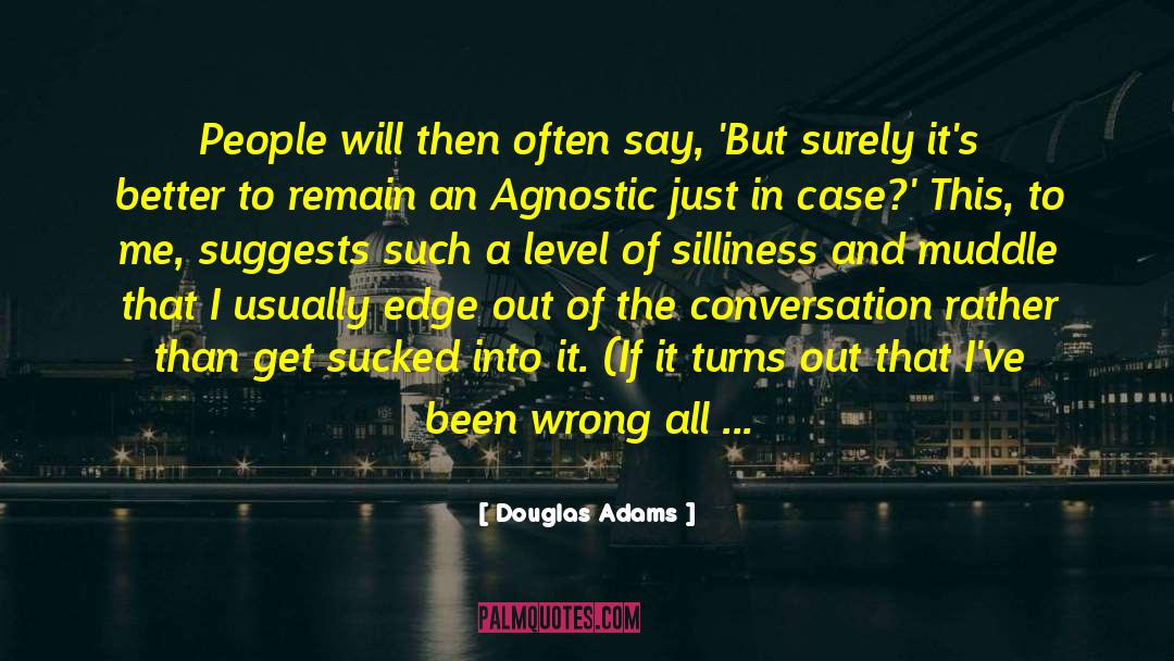 Douglas Adams Quotes: People will then often say,