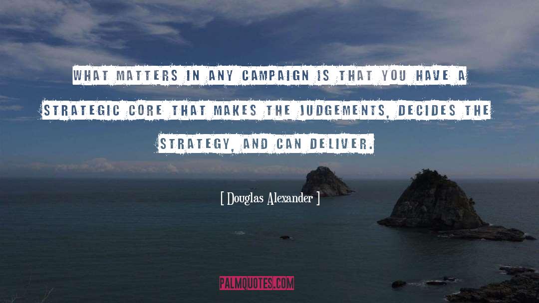 Douglas Alexander Quotes: What matters in any campaign