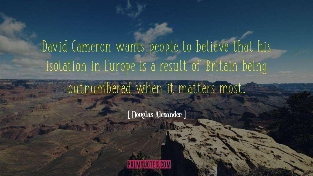Douglas Alexander Quotes: David Cameron wants people to