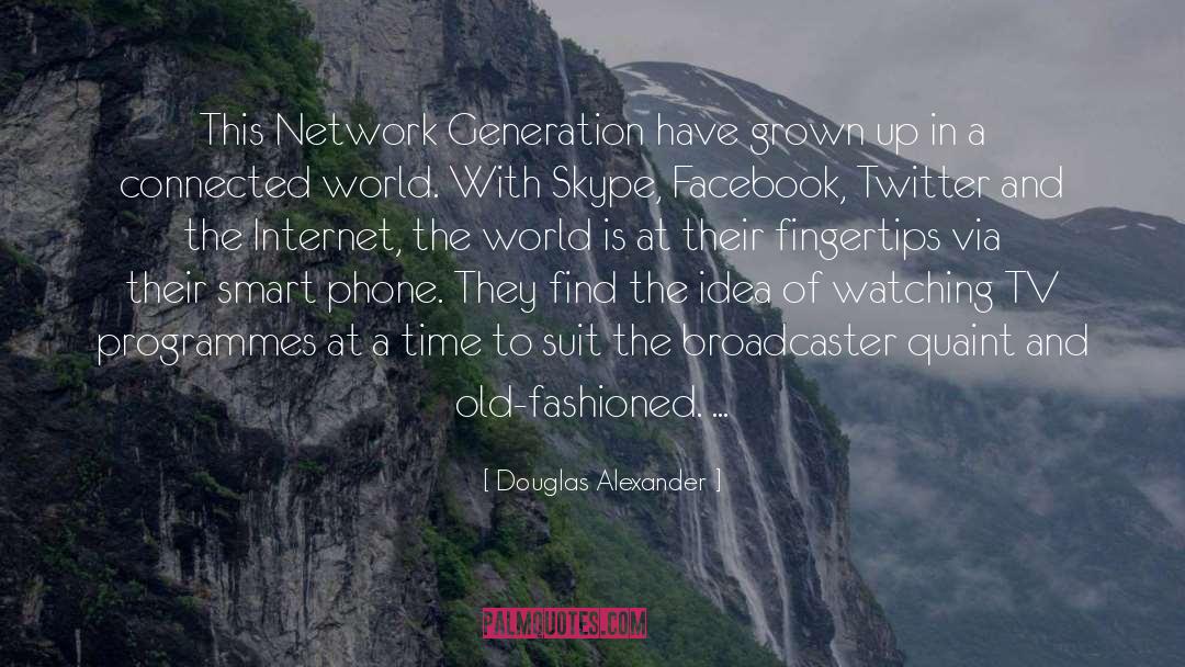 Douglas Alexander Quotes: This Network Generation have grown