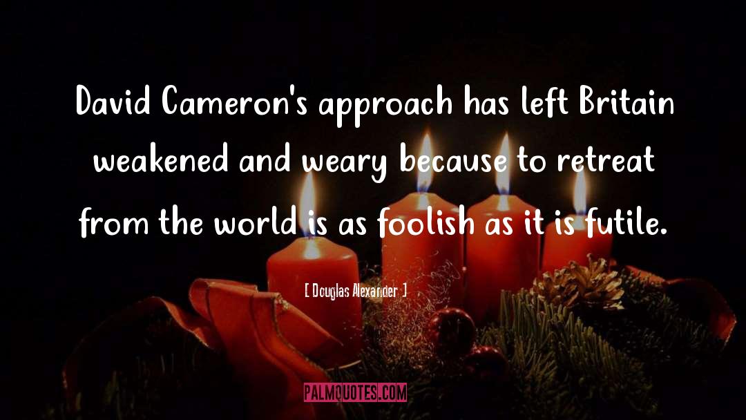 Douglas Alexander Quotes: David Cameron's approach has left