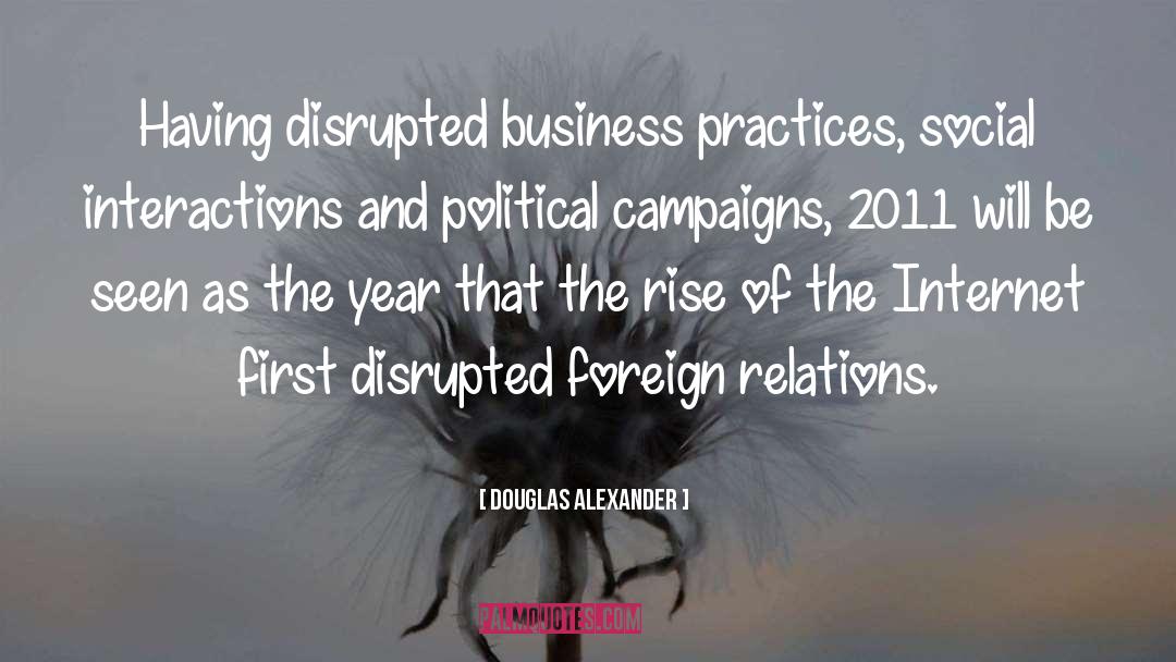 Douglas Alexander Quotes: Having disrupted business practices, social