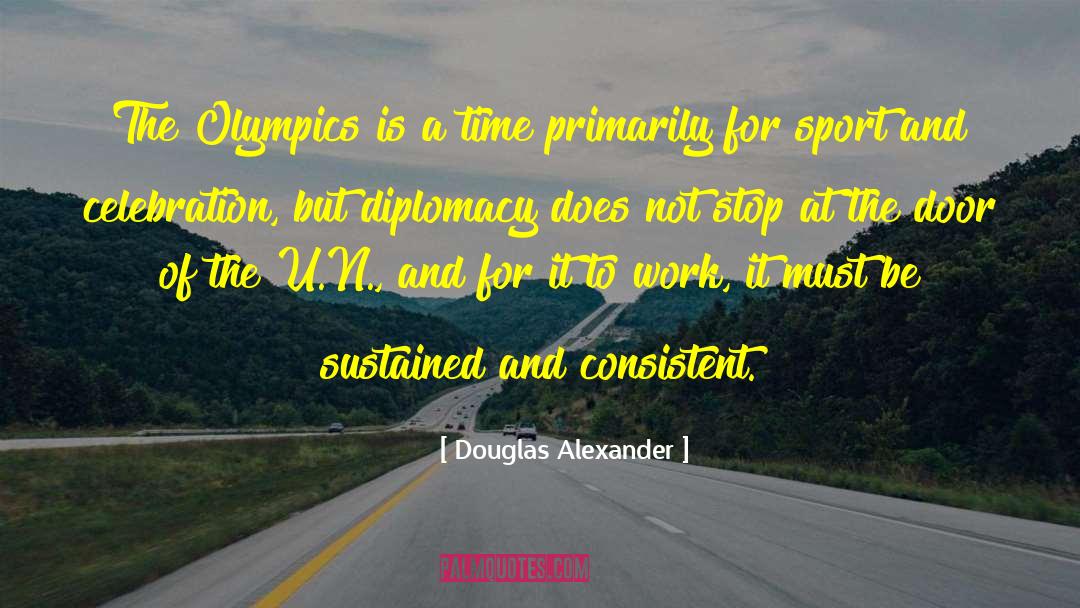 Douglas Alexander Quotes: The Olympics is a time