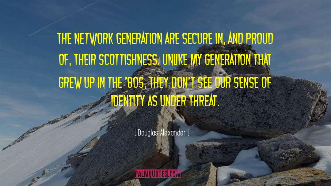 Douglas Alexander Quotes: The Network Generation are secure