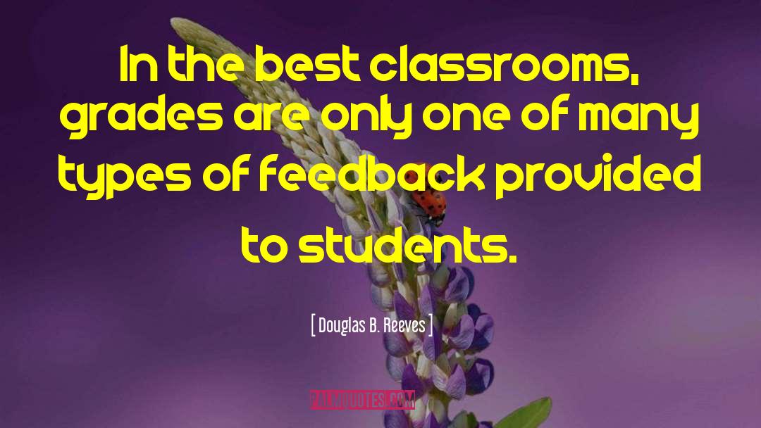 Douglas B. Reeves Quotes: In the best classrooms, grades