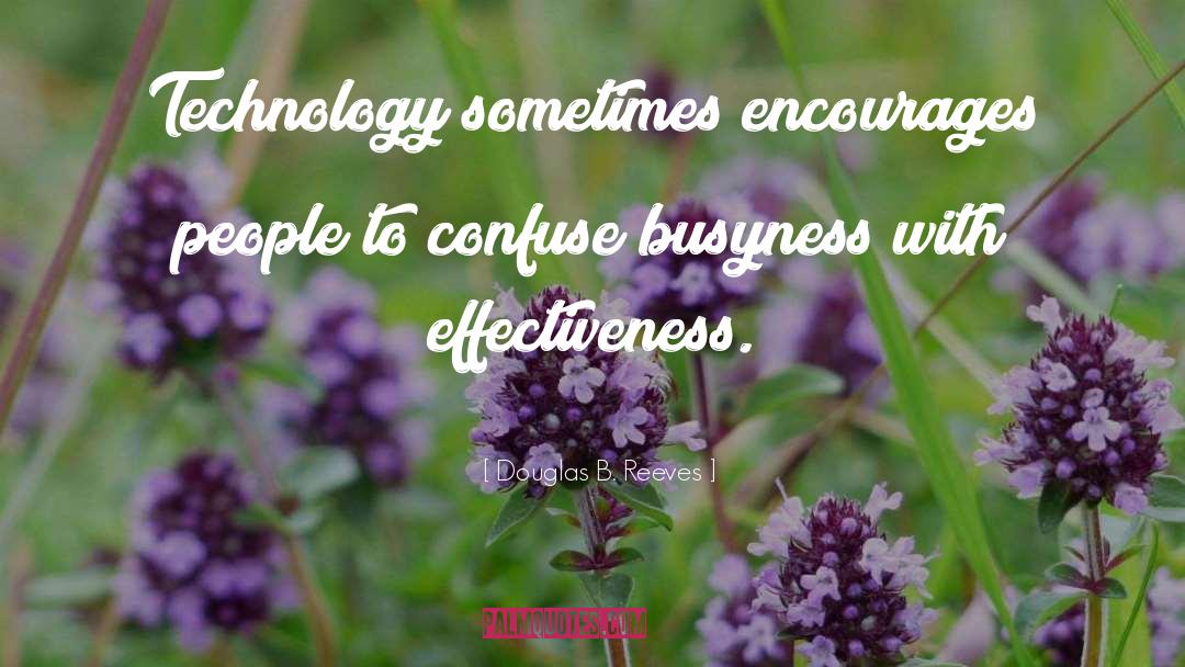 Douglas B. Reeves Quotes: Technology sometimes encourages people to