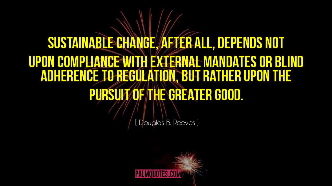 Douglas B. Reeves Quotes: Sustainable change, after all, depends