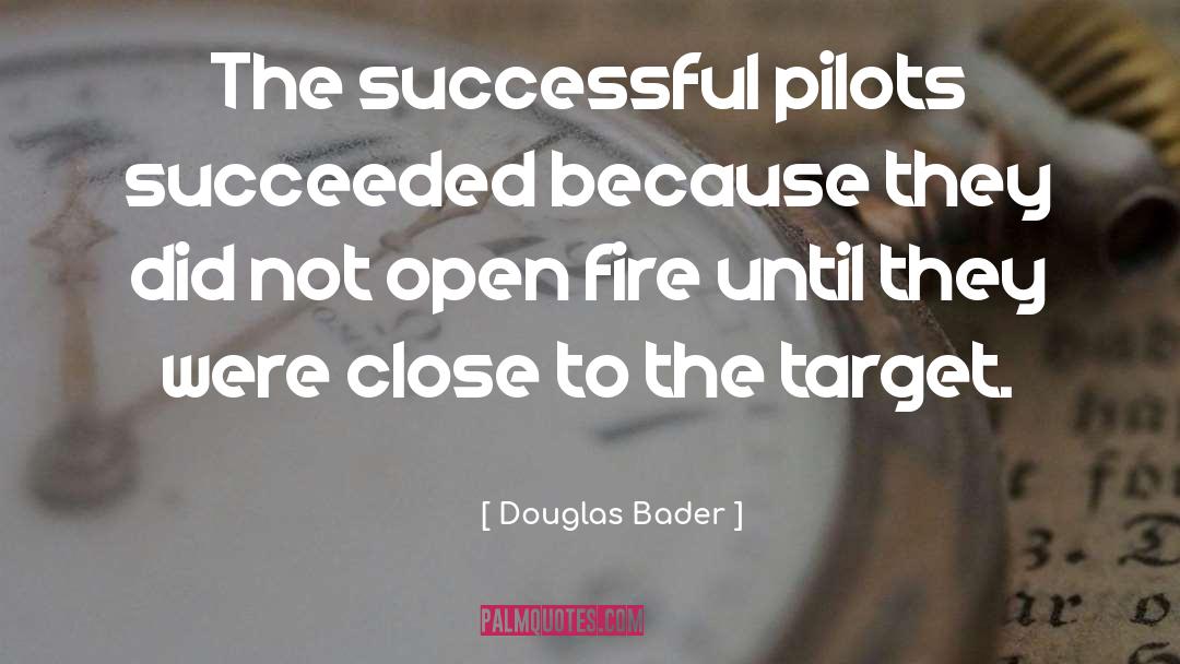 Douglas Bader Quotes: The successful pilots succeeded because