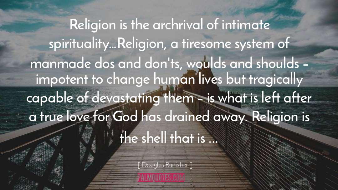 Douglas Banister Quotes: Religion is the archrival of