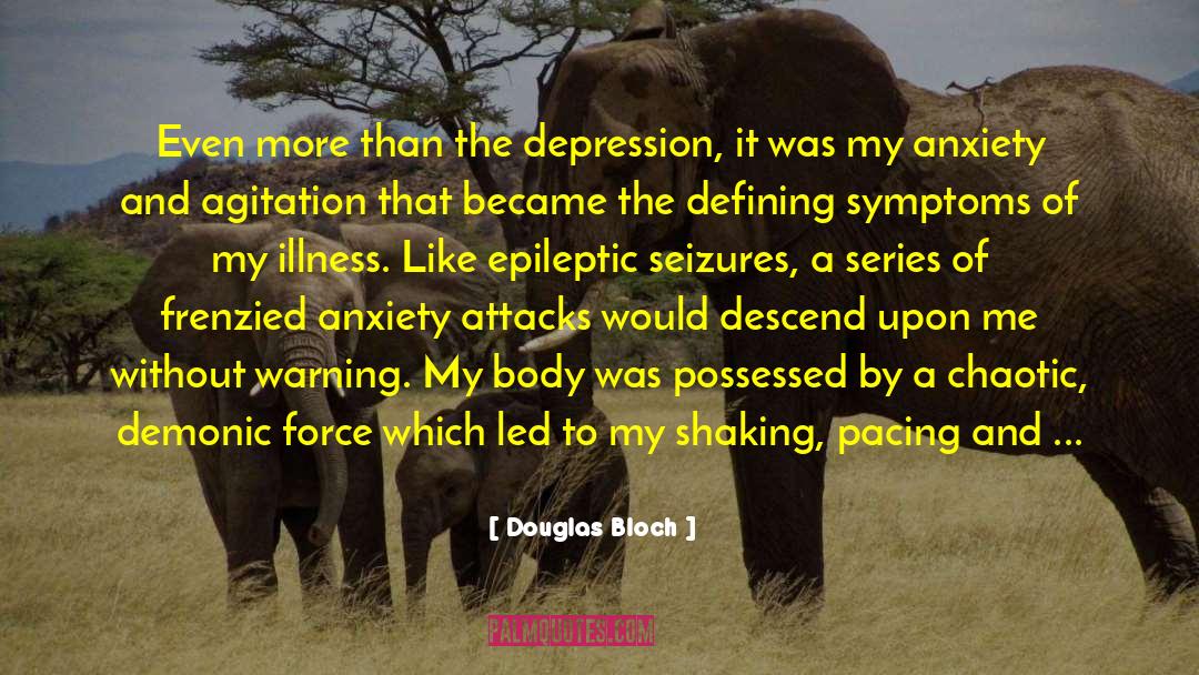Douglas Bloch Quotes: Even more than the depression,