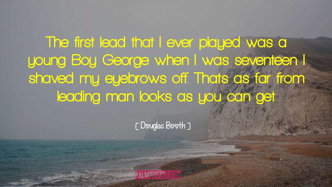 Douglas Booth Quotes: The first lead that I