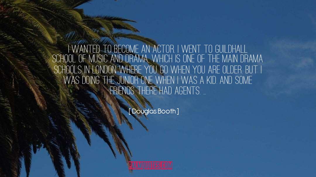 Douglas Booth Quotes: I wanted to become an