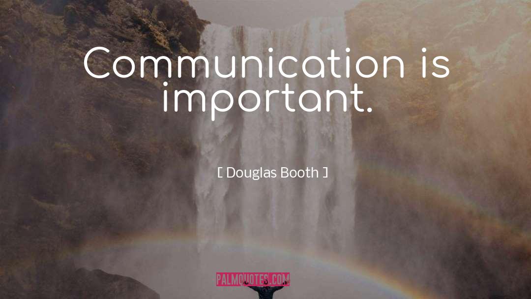 Douglas Booth Quotes: Communication is important.