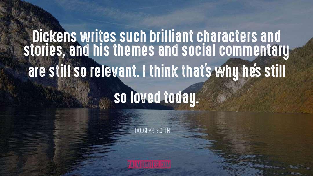 Douglas Booth Quotes: Dickens writes such brilliant characters