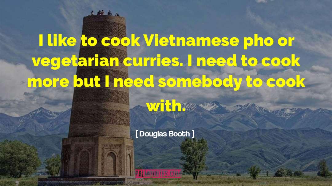 Douglas Booth Quotes: I like to cook Vietnamese