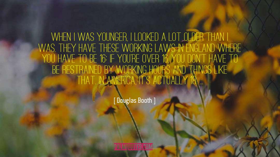 Douglas Booth Quotes: When I was younger, I