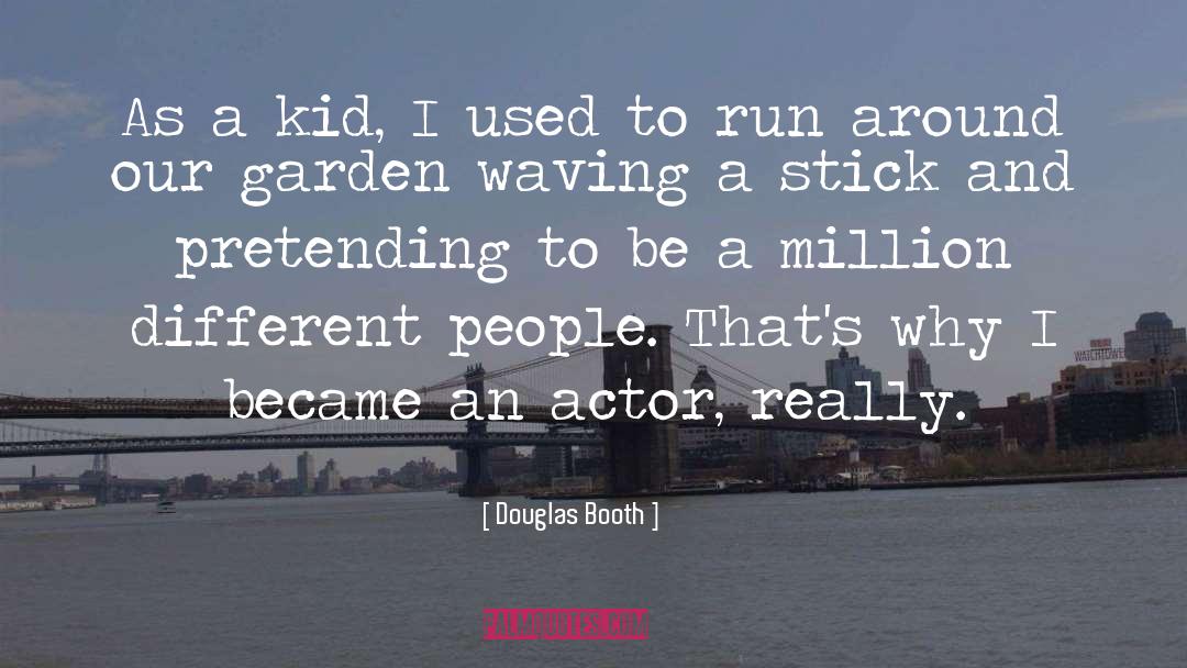 Douglas Booth Quotes: As a kid, I used