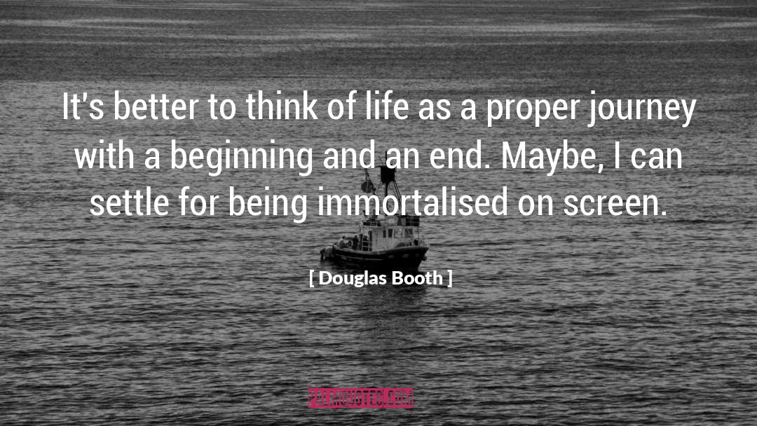 Douglas Booth Quotes: It's better to think of