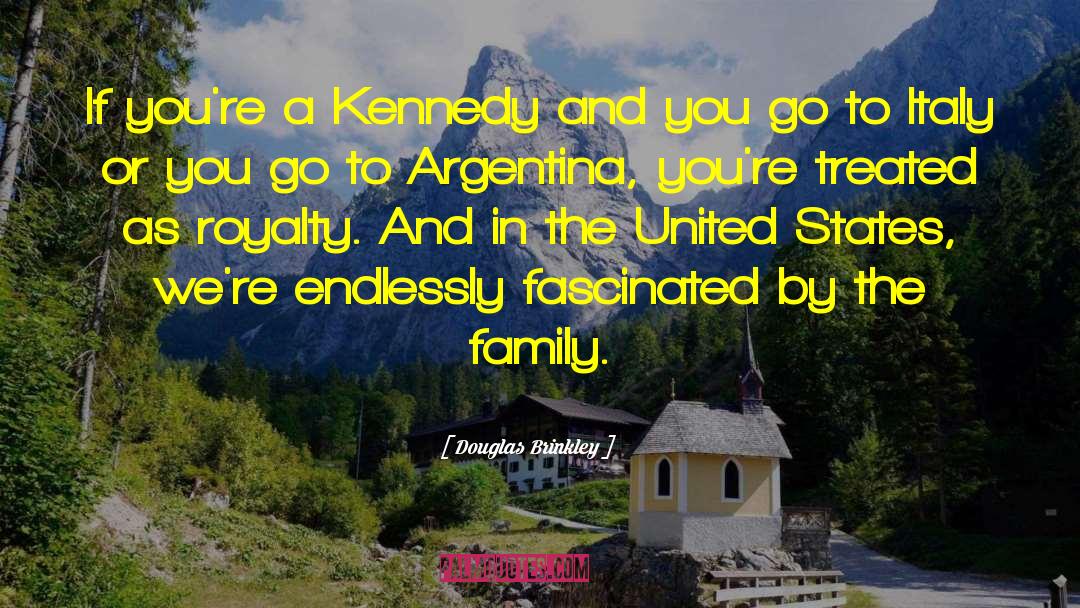 Douglas Brinkley Quotes: If you're a Kennedy and