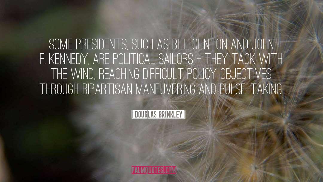 Douglas Brinkley Quotes: Some presidents, such as Bill