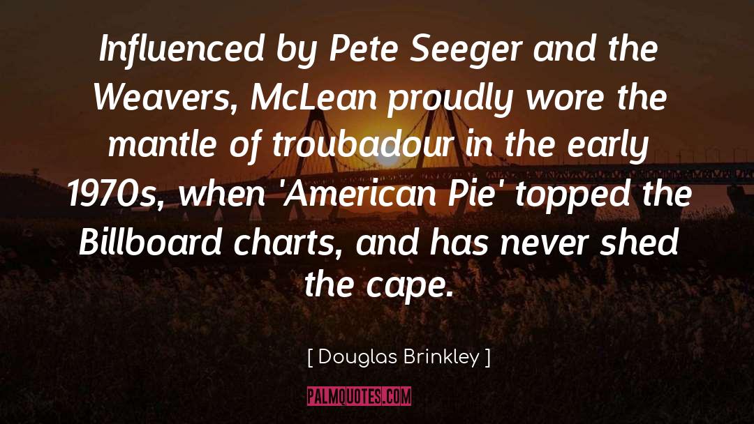 Douglas Brinkley Quotes: Influenced by Pete Seeger and