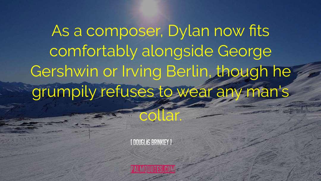 Douglas Brinkley Quotes: As a composer, Dylan now