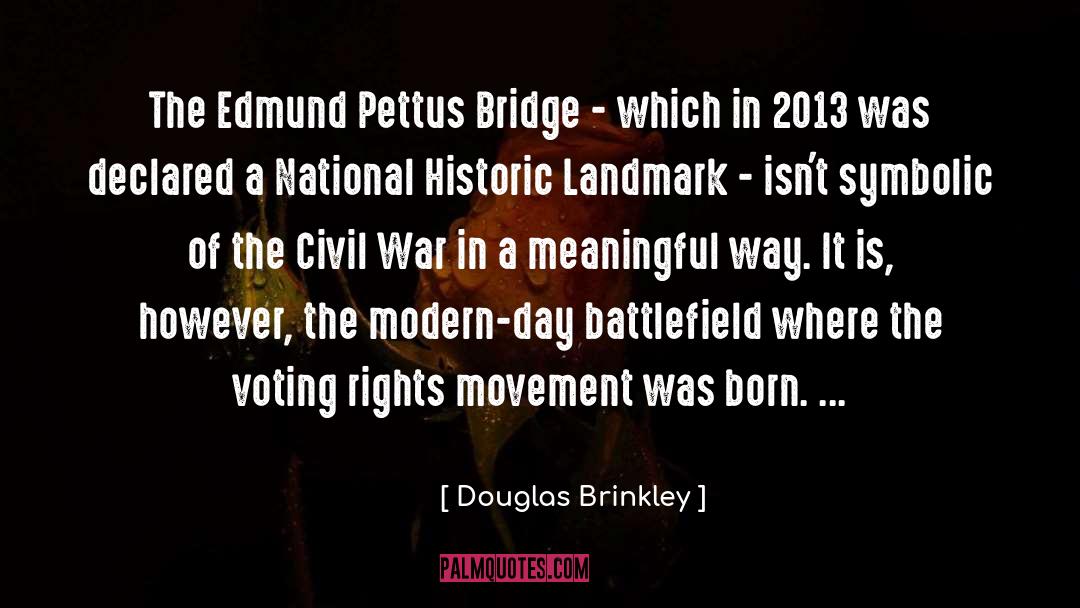 Douglas Brinkley Quotes: The Edmund Pettus Bridge -