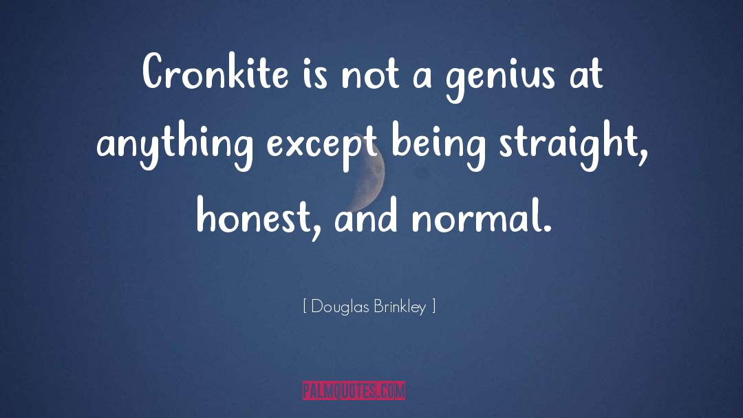 Douglas Brinkley Quotes: Cronkite is not a genius