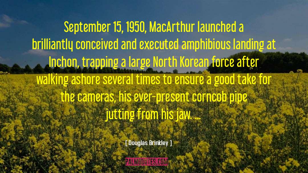 Douglas Brinkley Quotes: September 15, 1950, MacArthur launched