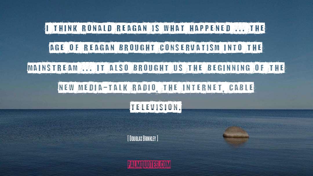 Douglas Brinkley Quotes: I think Ronald Reagan is