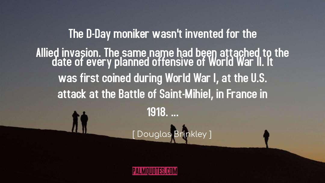 Douglas Brinkley Quotes: The D-Day moniker wasn't invented