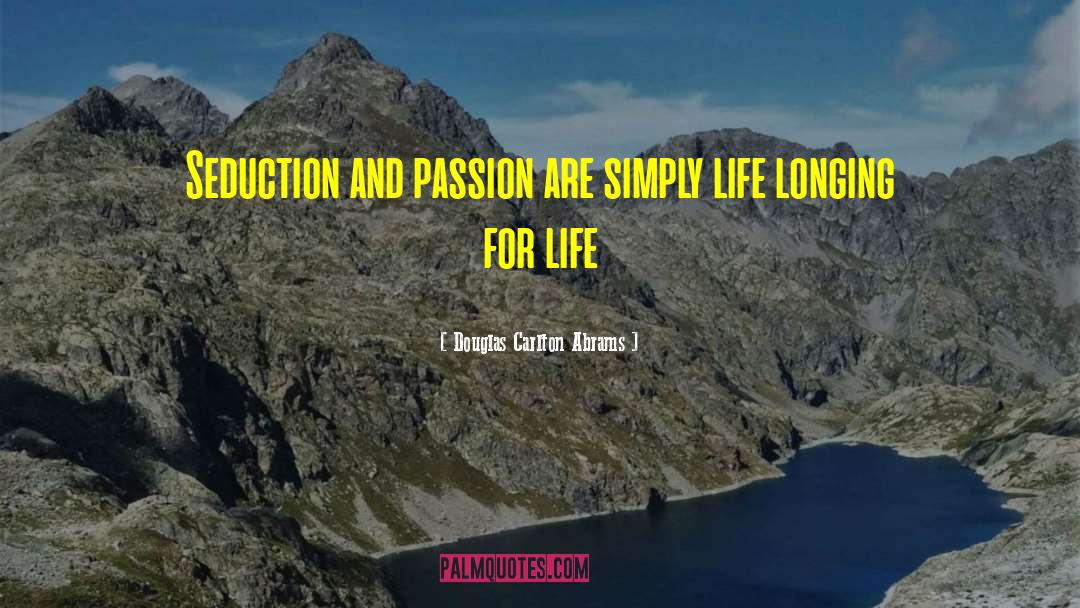 Douglas Carlton Abrams Quotes: Seduction and passion are simply